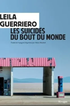 Les suicidés du bout du monde. Chronique d'une petite ville de Patagonie, Leila Guerriero