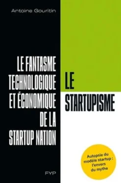 Le startupisme. Le fantasme technologique et économique de la startup nation, Antoine Gouritin
