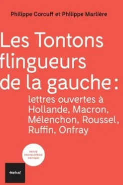 Les tontons flingueurs de la gauche. Lettres ouvertes à Hollande, Macron, Mélenchon, Roussel, Ruffin, Onfray, Philippe Corcuff