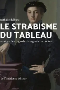 Le strabisme du tableau. Essai sur les regards divergents du portrait, Nathalie Delbard