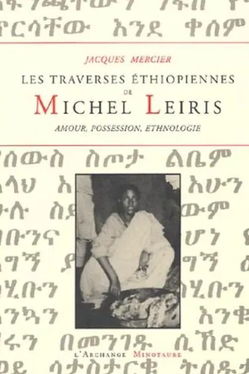Les traverses éthiopiennes de Michel Leiris. Amour, possession, ethnographie, Jacques Mercier