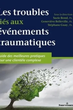 Les troubles liés aux événements traumatiques. Guide des meilleures pratiques pour une clientèle complexe, Suzie Bond