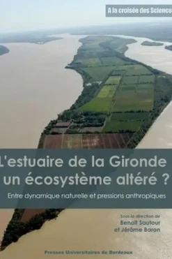L'estuaire de la Gironde : un écosystème altéré ? Entre dynamique naturelle et pressions anthropiques, Benoît Sautour
