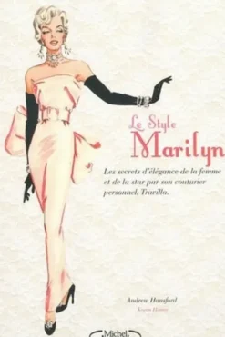 Le style Marilyn. Les secrets d'élégance de la femme et de la star par son couturier personnel, Travilla, Andrew Hansford