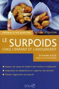 Le surpoids chez l'enfant et l'adolescent. Edition revue et augmentée, Danielle Soulié