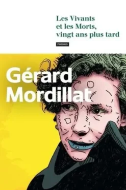 Les Vivants et les Morts, vingt ans plus tard, Gérard Mordillat