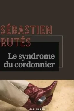 Le syndrôme du cordonnier. (Le pouvoir), Sébastien Rutés