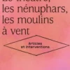 Le théâtre, les nénuphars, les moulins à vent. Articles et interventions, Jean Jourdheuil