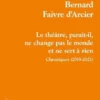 Le théâtre, paraît-il, ne change pas le monde et ne sert à rien. Chroniques (2019-2021), Bernard Faivre d'Arcier