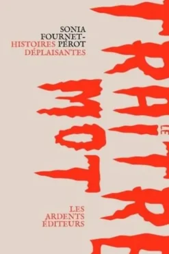 Le traître mot. Histoires déplaisantes, Sonia Fournet-Pérot