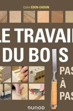 Le travail du bois pas à pas, Colin Eden-Eadon