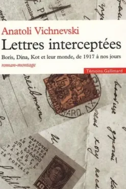 Lettres interceptées. Boris, Dina, Kot et leur monde, de 1917 à nos jours, Anatoli Vichnevski