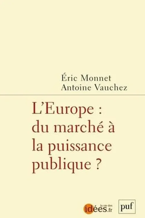 L'Europe : du marché à la puissance publique ?, Eric Monnet