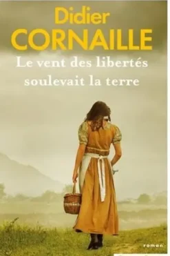 Le vent des libertés soulevait la terre, Didier Cornaille