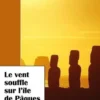 Le vent souffle sur l'île de Pâques, Clément Mailhou