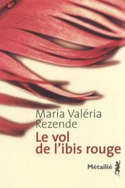 Le vol de l'ibis rouge, Maria Valéria Rezende