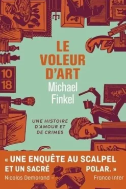 Le voleur d'art. Une histoire d'amour et de crimes, Michael Finkel