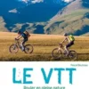 Le VTT. Rouler en pleine nature, Pascal Boutreau