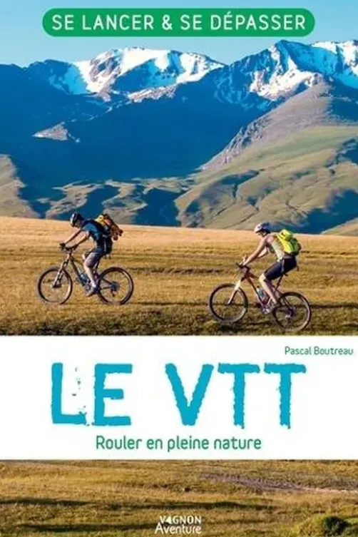 Le VTT. Rouler en pleine nature, Pascal Boutreau