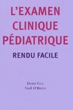 L'examen clinique pédiatrique rendu facile, Denis Gill