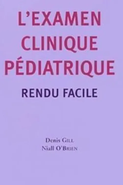 L'examen clinique pédiatrique rendu facile, Denis Gill