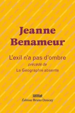L'exil n'a pas d'ombre précédé de La Géographie absente, Jeanne Benameur