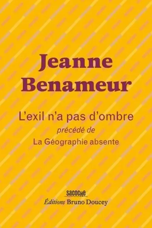 L'exil n'a pas d'ombre précédé de La Géographie absente, Jeanne Benameur