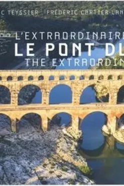 L'extraordinaire histoire du pont du Gard. Edition bilingue français-anglais, Eric Teyssier
