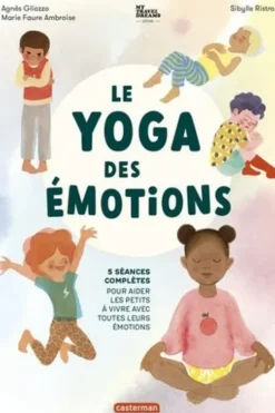 Le Yoga des émotions. 5 séances complètes pour aider les petits à vivre avec toutes leurs émotions, Agnès Gliozzo