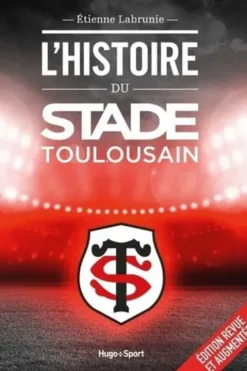 L'histoire du Stade Toulousain. Edition revue et augmentée, Etienne Labrunie