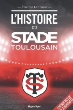 L'histoire du Stade Toulousain. Edition revue et augmentée, Etienne Labrunie