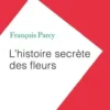 L'histoire secrète des fleurs, François Parcy