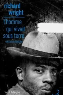 L'homme qui vivait sous terre version intégrale. Suivi de Souvenirs de ma grand-mère, Richard Wright