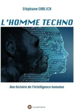 L'homme techno. Une histoire de l'intelligence humaine, Stéphane Ehrlich