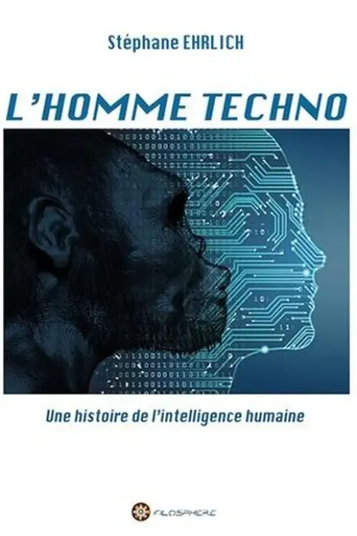 L'homme techno. Une histoire de l'intelligence humaine, Stéphane Ehrlich