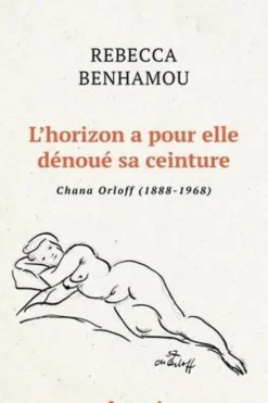 L'horizon a pour elle dénoué sa ceinture. Chana Orloff (1888-1968), Rebecca Benhamou