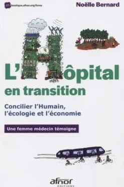 L'hôpital en transition. Concilier l'Humain, l'écologie et l'économie, Noëlle Bernard