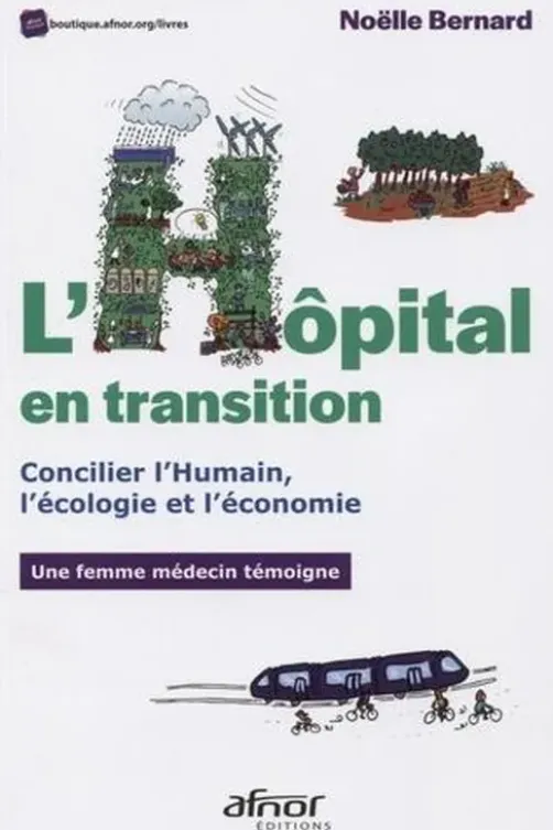 L'hôpital en transition. Concilier l'Humain, l'écologie et l'économie, Noëlle Bernard