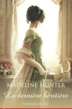 L'héritage du duc Tome 3 : La dernière héritière, Madeline Hunter
