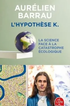 L'hypothèse K. La Science face à la catastrophe écologique, Aurélien Barrau