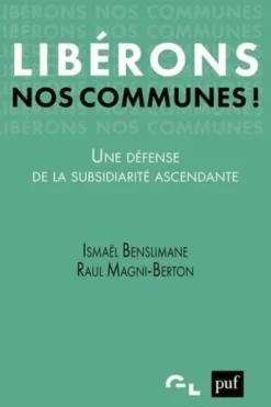Libérons nos communes !. Une défense de la subsidiarité ascendante, Ismaël Benslimane
