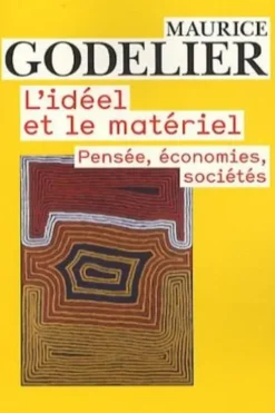L'idéel et le matériel. Pensée, économies, sociétés, Maurice Godelier