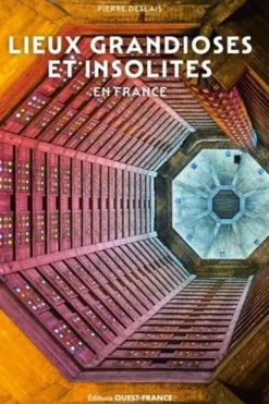 Lieux grandioses et insolites en France, Pierre Deslais