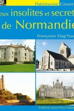 Lieux insolites et secrets de Normandie, Françoise Dag'Naud