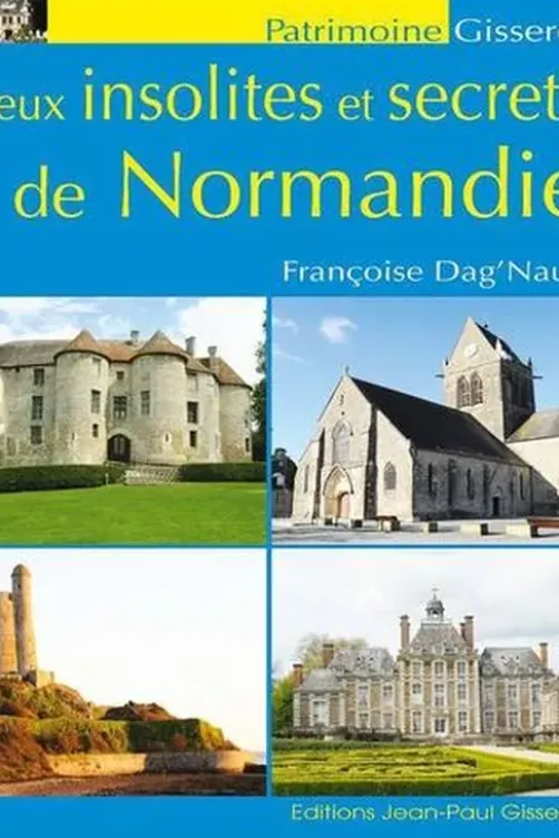 Lieux insolites et secrets de Normandie, Françoise Dag'Naud