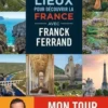 100 lieux pour découvrir la France avec Franck Ferrand