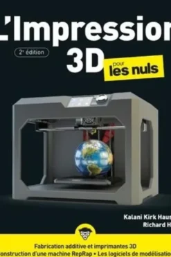 L'Impression 3D pour les Nuls. 2e édition, Kalani Kirk Hausman