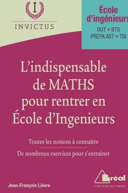 L'indispensable des maths pour entrer en école d'ingénieurs, Jean francois Lievre