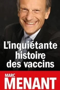 L'inquiétante histoire des vaccins, Marc Menant