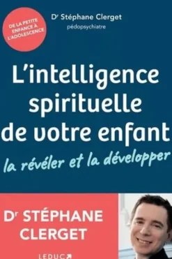 L'intelligence spirituelle de votre enfant. La révéler et la développer, Stéphane Clerget
